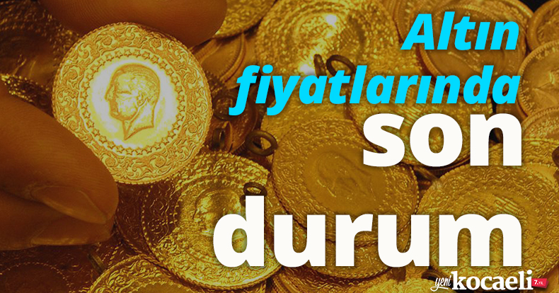 Altın fiyatlarında son durum!
