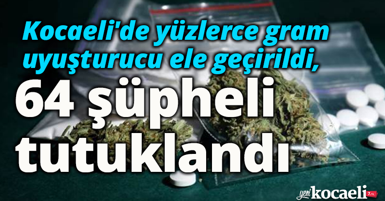 Kocaeli'de yüzlerce gram uyuşturucu ele geçirildi, 64 şüpheli tutuklandı