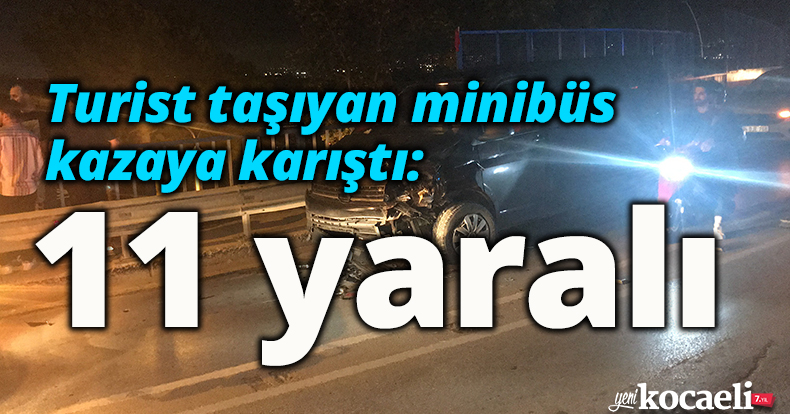 Turist taşıyan minibüs kazaya karıştı: 11 yaralı