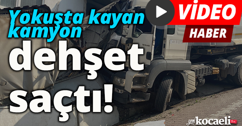 Yokuşta kayan kamyon dehşet saçtı