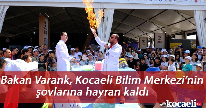 Bakan Varank, Kocaeli Bilim Merkezi’nin şovlarına hayran kaldı