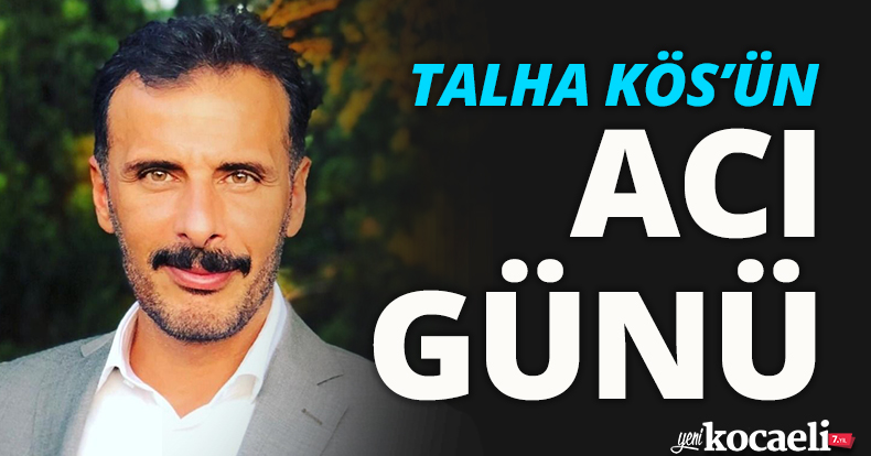 Talha Kös’ün acı günü
