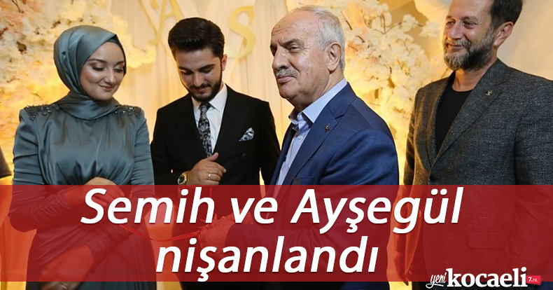 Semih ve Ayşegül nişanlandı