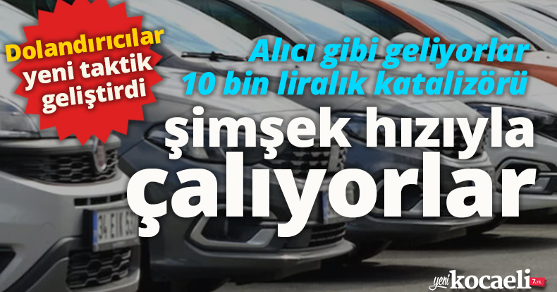 Dolandırıcılar yeni taktik geliştirdi: Alıcı gibi geliyorlar 10 bin liralık katalizörü şimşek hızıyla çalıyorlar