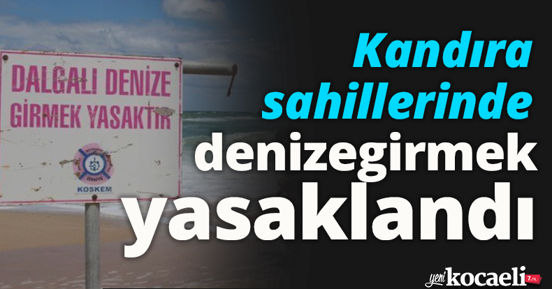 Kandıra sahillerinde denize girmek yasaklandı