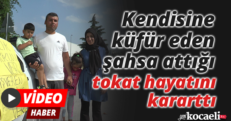 Kendisine küfür eden şahsa attığı tokat hayatını kararttı