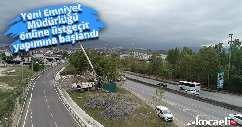 Yeni Emniyet Müdürlüğü önüne üstgeçit yapımına başlandı