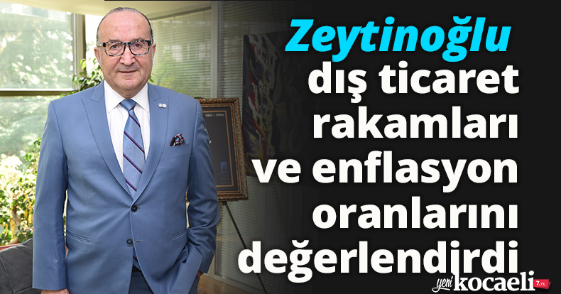 KSO Başkanı Zeytinoğlu dış ticaret rakamları ve enflasyon oranlarını değerlendirdi