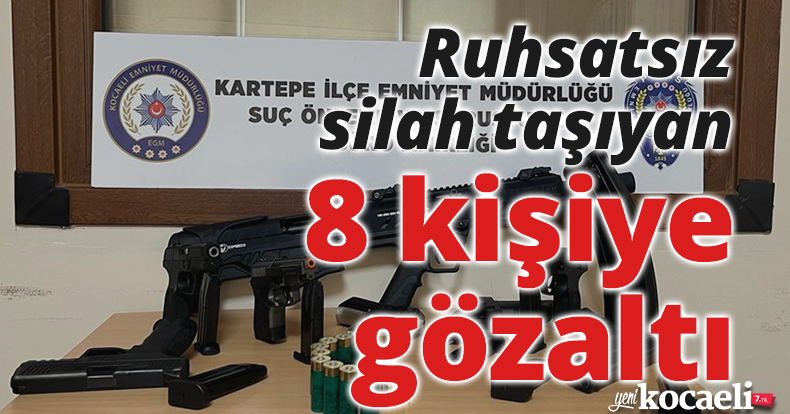 Ruhsatsız silah taşıyan 8 kişiye gözaltı