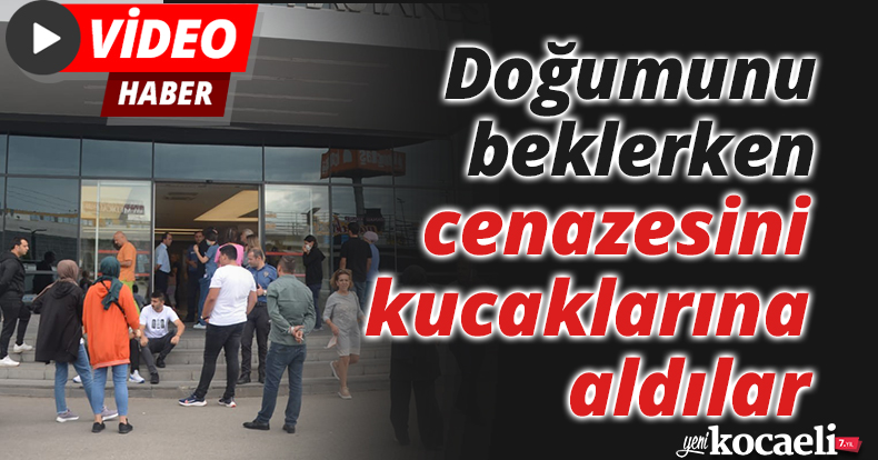 Doğumunu beklerken, cenazesini kucaklarına aldılar