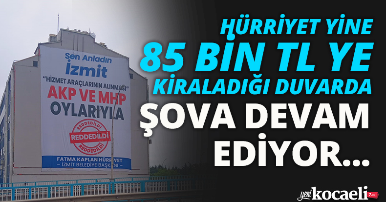 HÜRRİYET YİNE 85 BİN TL YE KİRALADIĞI DUVARDA ŞOVA DEVAM EDİYOR