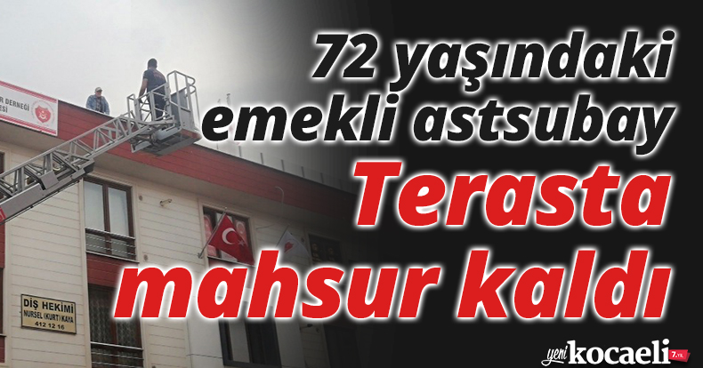 Terasta mahsur kalan 72 yaşındaki emekli astsubayı itfaiye kurtardı