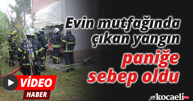 Evin mutfağında çıkan yangın paniğe sebep oldu