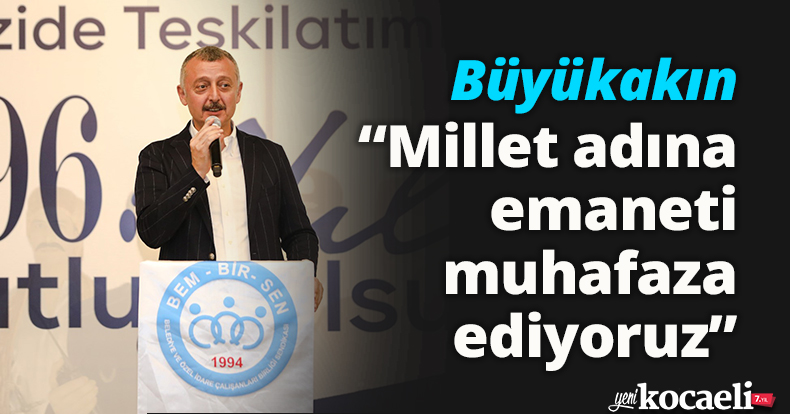 Başkan Büyükakın: Millet adına emaneti muhafaza ediyoruz