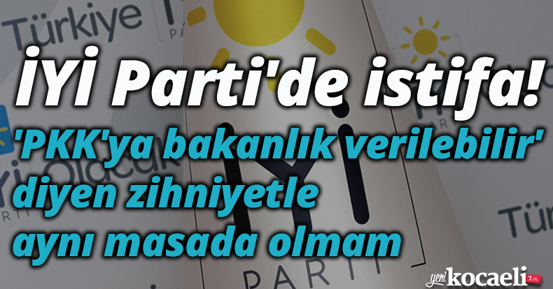 İYİ Parti'de istifa!