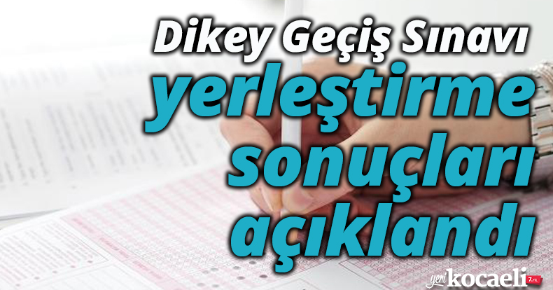 Dikey Geçiş Sınavı yerleştirme sonuçları açıklandı