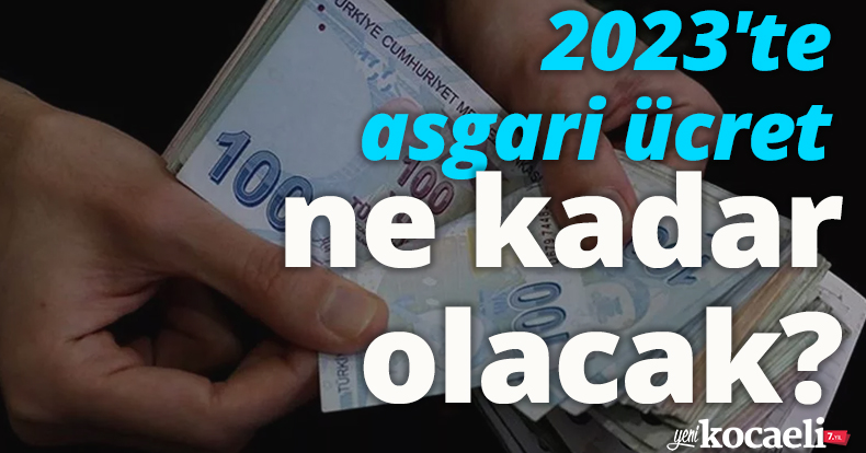 2023'te asgari ücret ne kadar olacak? 