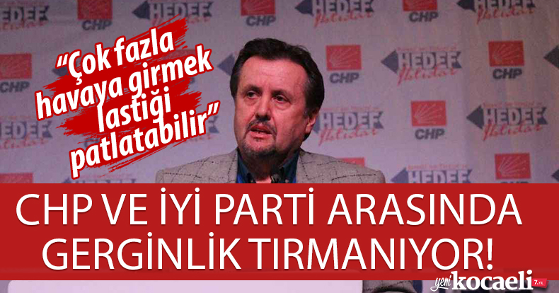 CHP VE İYİ PARTİ ARASINDA GERGİNLİK TIRMANIYOR!