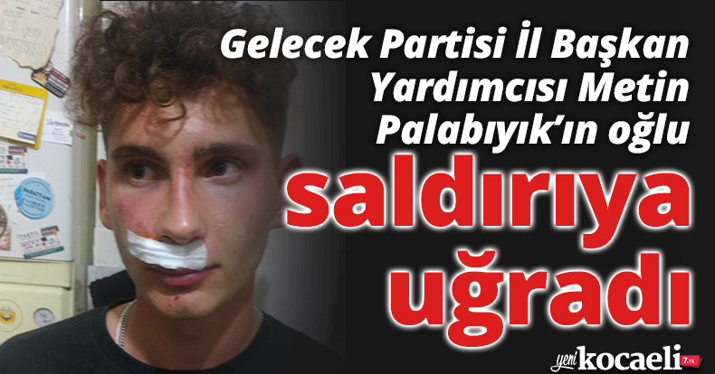 İl başkan yardımcısının oğlu saldırıya uğradı