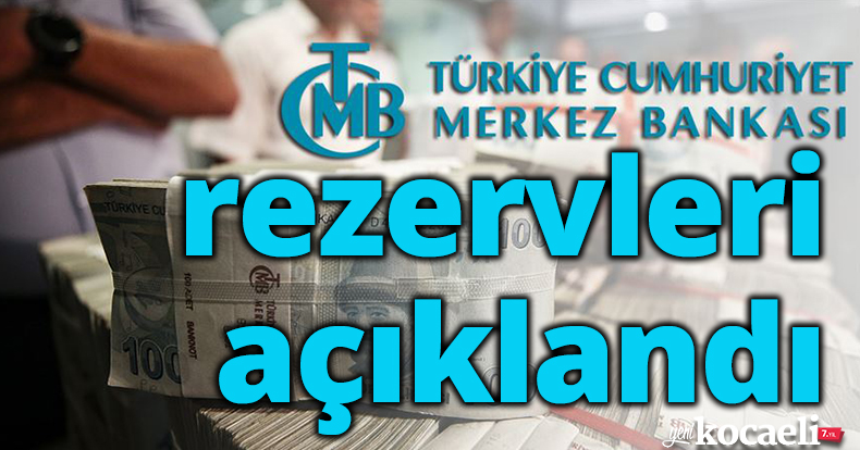 Merkez Bankası rezervleri açıklandı