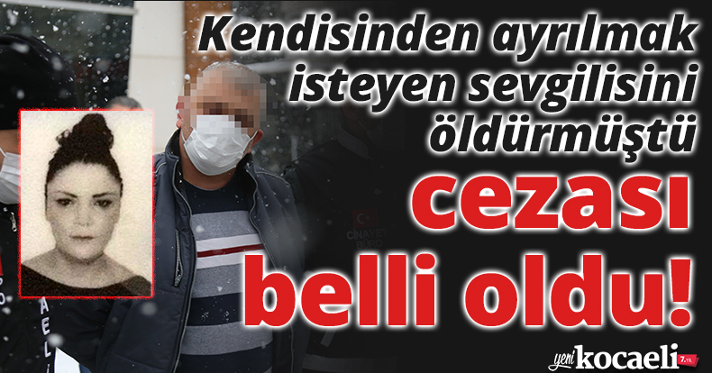 Kendisinden ayrılmak isteyen sevgilisini öldürmüştü, müebbet hapis cezasına çarptırıldı