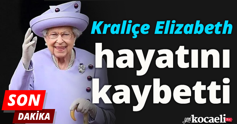 Kraliçe Elizabeth hayatını kaybetti