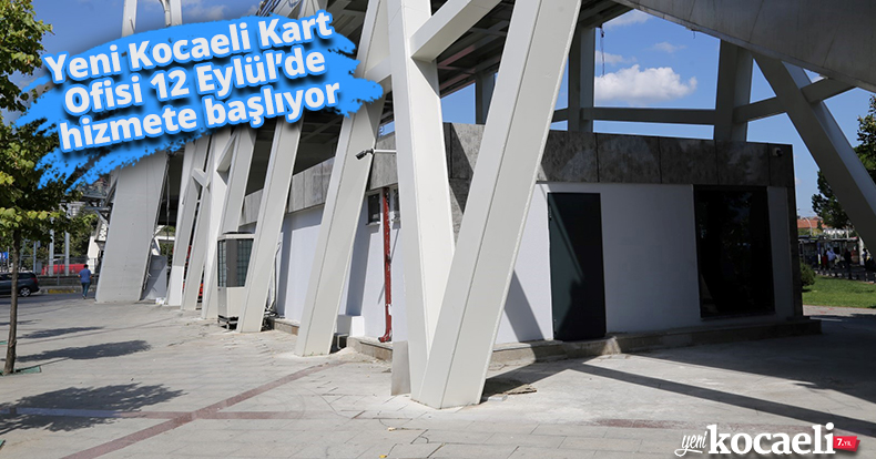 Yeni Kocaeli Kart Ofisi 12 Eylül’de hizmete başlıyor