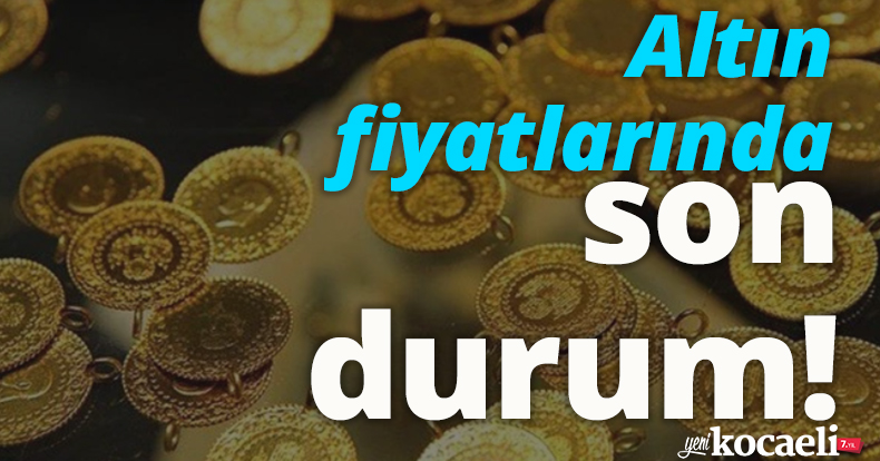 Altın fiyatlarında son durum!