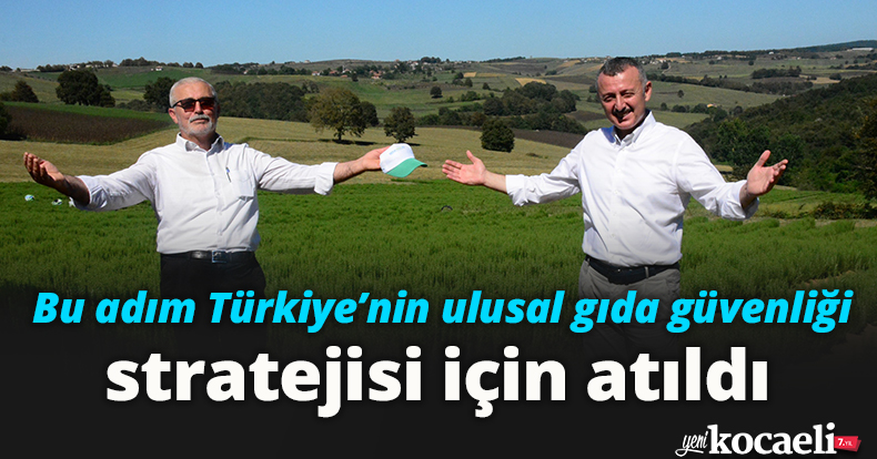 Bu adım Türkiye’nin ulusal gıda güvenliği stratejisi için atıldı