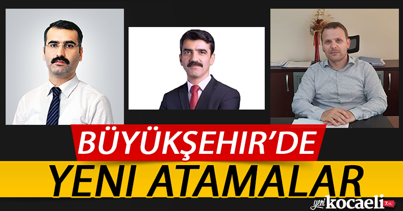 Büyükşehir’de yeni atamalar