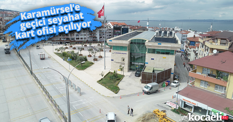 Karamürsel’e geçici seyahat kart ofisi açılıyor