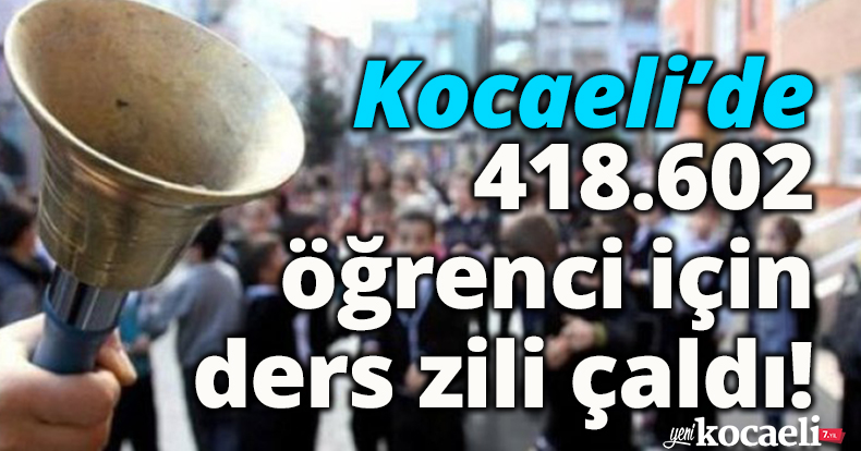 Kocaeli’de 418.602 öğrenci için der zili çaldı!