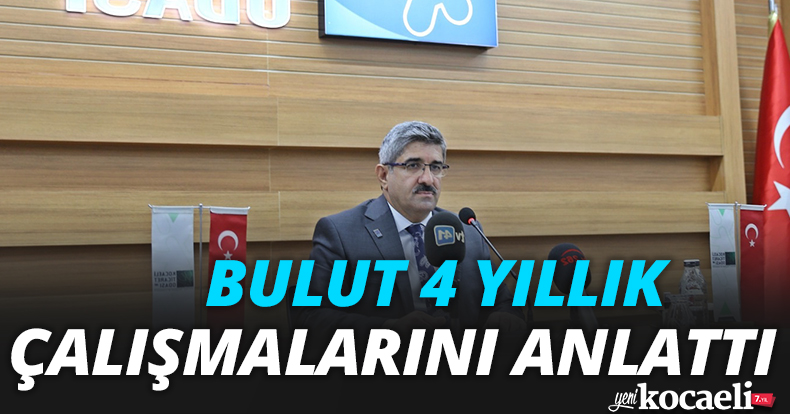 Bulut 4 yıllık çalışmalarını anlattı