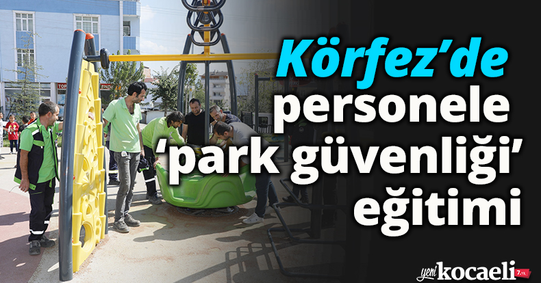 Körfez’de personele ‘park güvenliği’ eğitimi