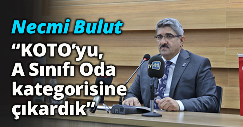 Bulut, “KOTO’yu, A Sınıfı Oda kategorisine çıkardık”