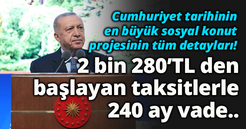Cumhuriyet tarihinin en büyük sosyal konut projesinin detayları