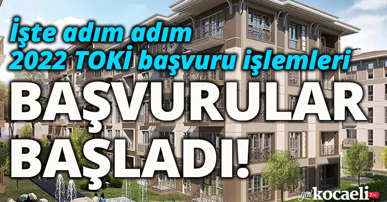 İşte adım adım 2022 TOKİ başvuru işlemleri