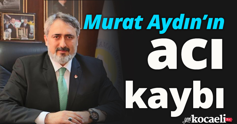 Murat Aydın’ın acı kaybı