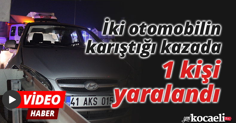 İki otomobilin karıştığı kazada 1 kişi yaralandı