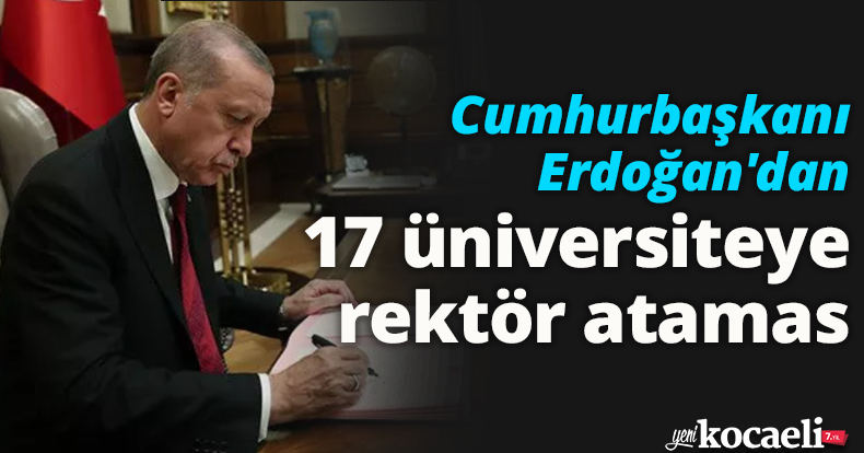 Cumhurbaşkanı Erdoğan'dan 17 üniversiteye rektör ataması