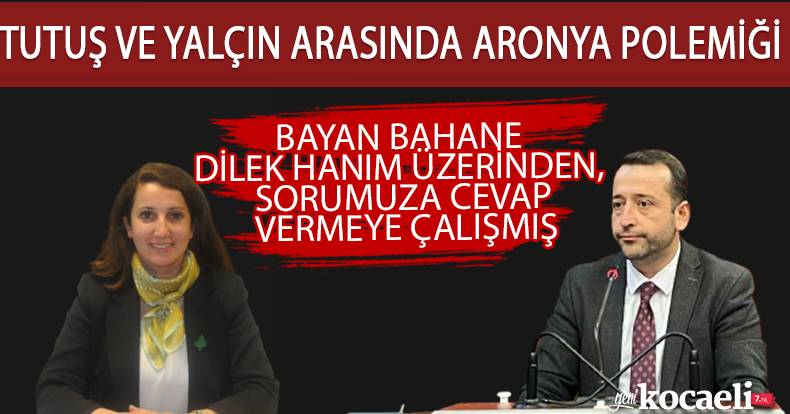TUTUŞ VE YALÇIN ARASINDA ARONYA POLEMİĞİ