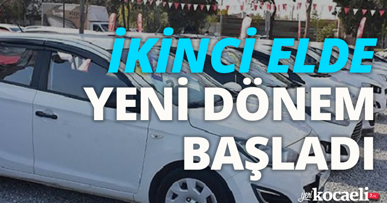 İKİNCİ ELDE YENİ DÖNEM BAŞLADI