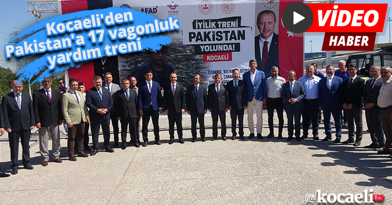 Kocaeli'den Pakistan'a 17 vagonluk yardım treni