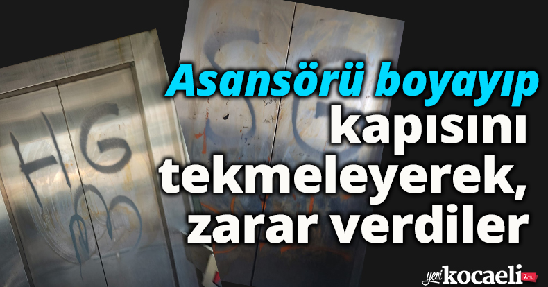 Asansörü boyayıp kapısını tekmeleyerek, zarar verdiler