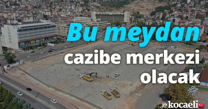Bu meydan cazibe merkezi olacak