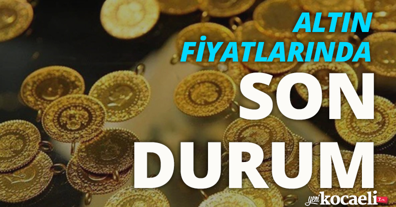 Altın fiyatlarında son durum!