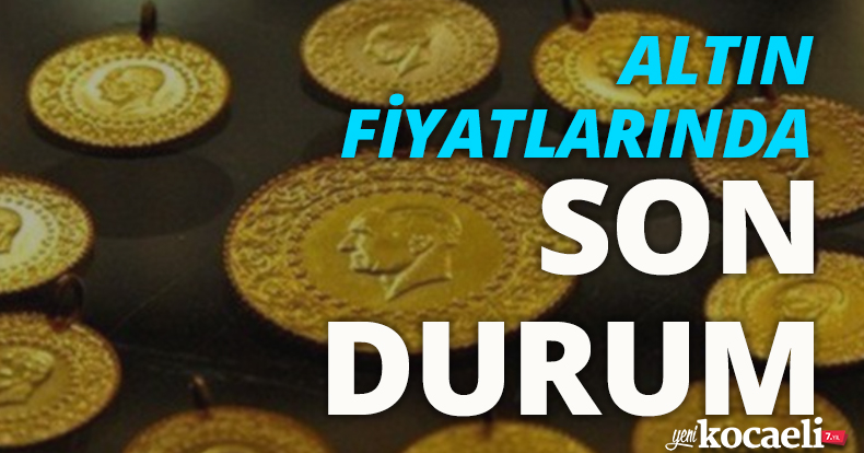 Altın fiyatlarında son durum!