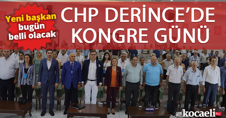 CHP DERİNCE'DE KONGRE GÜNÜ