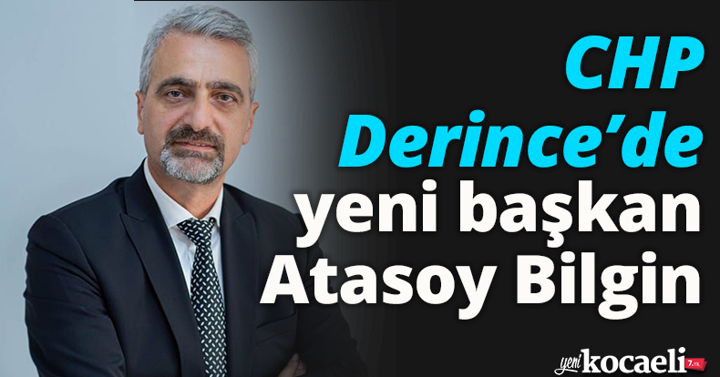 CHP Derince’de yeni başkan Atasoy Bilgin