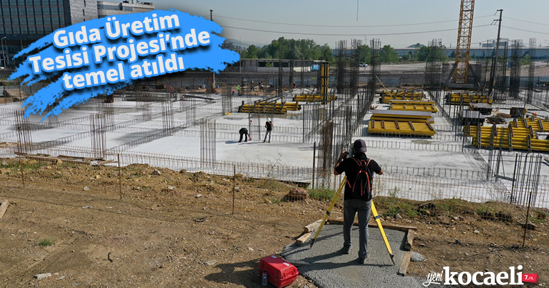 Gıda Üretim Tesisi Projesi’nde temel atıldı